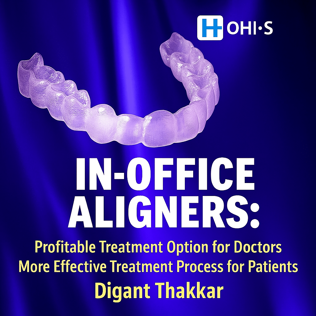 In-Office Clear Aligner System by Digant Thakkar – A High-Profit Solution for Doctors, A Streamlined Journey for Patients
