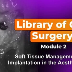 Library of Oral Surgery. Module 2: Soft Tissue Management and Implantation in the Aesthetic Zone