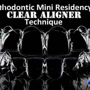 Orthodontic Mini Residency in Clear Aligner Technique