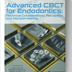 Advanced CBCT for Endodontics: Technical Considerations, Perception, and Decision-Making 1st Edition