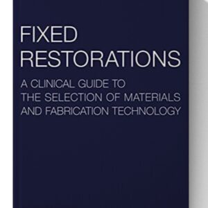 Fixed Restorations: A Clinical Guide to the Selection of Materials and Fabrication Technology 1st Edition