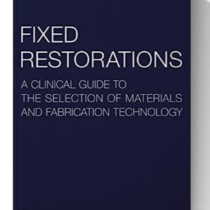 Fixed Restorations: A Clinical Guide to the Selection of Materials and Fabrication Technology 1st Edition