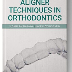 Aligner Techniques in Orthodontics 1st Edition