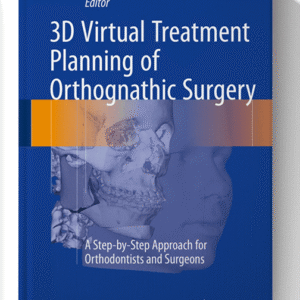 3D Virtual Treatment Planning of Orthognathic Surgery: A Step-by-Step Approach for Orthodontists and Surgeons 1st edition